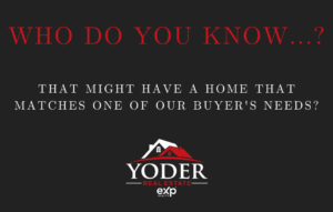 Who Do You Know...? That might have a home that matches our buyer's needs?